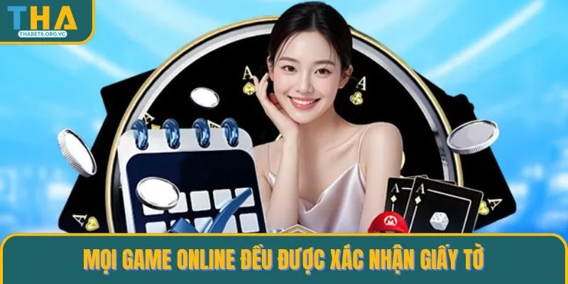 Mọi game online đều được xác nhận giấy tờ